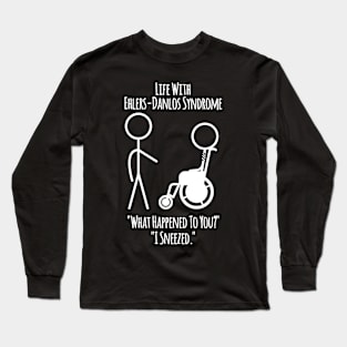 Life With Ehlers-Danlos Syndrome - I Sneezed Long Sleeve T-Shirt